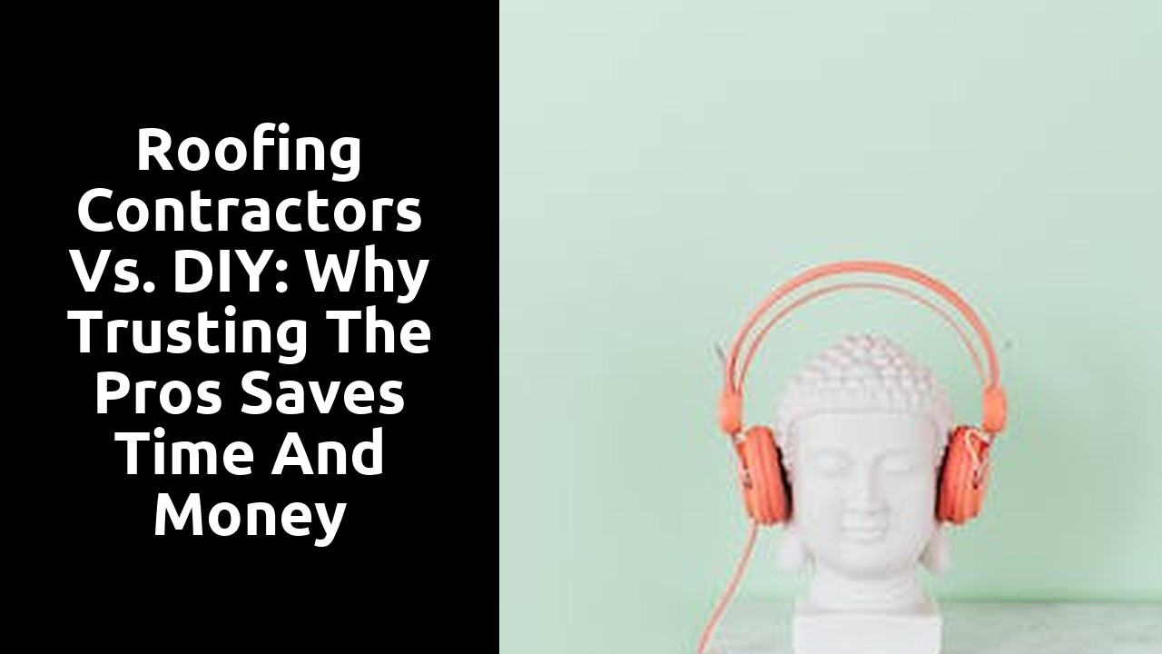 Roofing Contractors Vs. DIY: Why Trusting the Pros Saves Time and Money